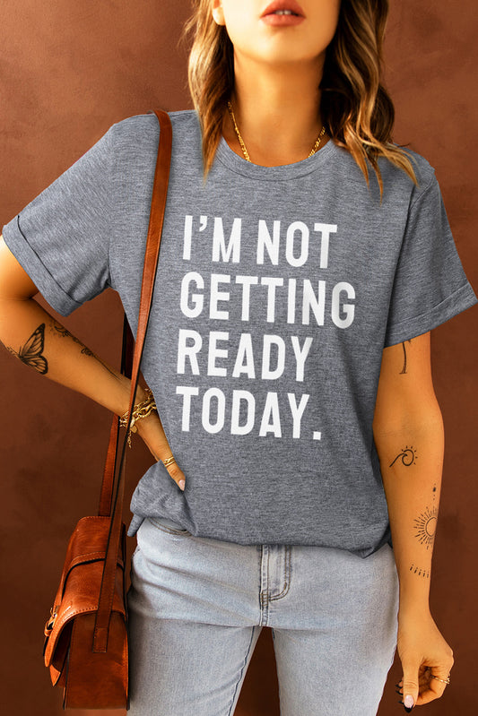 Not Getting Ready Tee